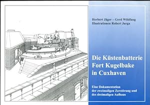 Die Küstenbatterie Fort Kugelbake in Cuxhaven. Eine Dokumentation der zweimaligen Zerstörung und ...