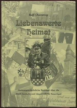 Imagen del vendedor de Liebenswerte Heimat. Heimatgeschichtliche Beitrge ber die Stadt Iserlohn und das westliche Sauerland. a la venta por Antiquariat Ralf Rindle