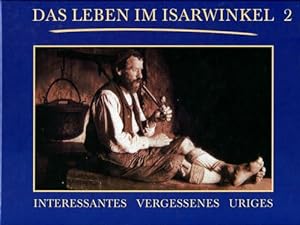 Bild des Verkufers fr Das Leben im Isarwinkel, Band 2: Interessantes, Vergessenes, Uriges. zum Verkauf von Antiquariat Ralf Rindle