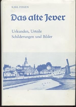 Bild des Verkufers fr Das alte Jever. Urkunden, Urteile, Schilderungen und Bilder. zum Verkauf von Antiquariat Ralf Rindle
