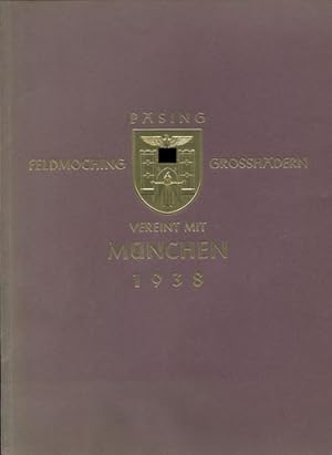 Pasing, Feldmoching, Grosshadern vereint mit München 1938. Festschrift anlässlich der Eingemeindu...