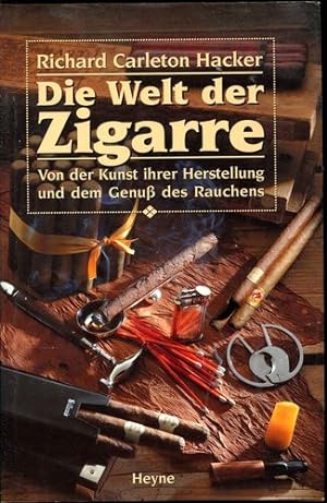 Die Welt der Zigarre. Von der Kunst ihrer Herstellung und dem Genuss des Rauchens.