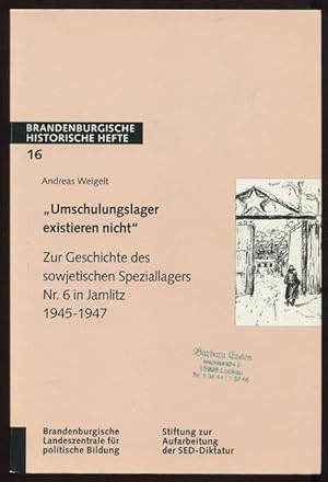 Bild des Verkufers fr Umschulungslager existieren nicht". Zur Geschichte des sowjetischen Speziallagers Nr. 6 in Jamlitz 1945 - 1947. zum Verkauf von Antiquariat Ralf Rindle