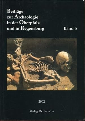 Beiträge zur Archäologie in der Oberpfalz und in Regensburg. Band 5, 2002.