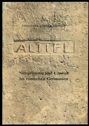 Nutzpflanzen und Umwelt im römischen Germanien. Kleine Schriften zur Kenntnis der römischen Beset...