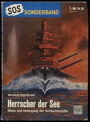 Herrscher der See. Glanz und Untergang der Schlachtschiffe. SOS - Sonderband Nr. 26.