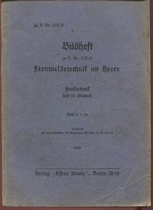Bildheft zu H. Dv. 125/3 Fernmeldetechnik im Heere. Funktechnik Heft 3 b (Bildteil) vom 13.3.1939...