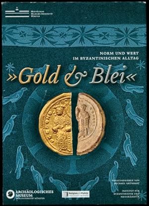 Gold und Blei. Byzantinische Kostbarkeiten aus dem Münsterland. Begleitpublikation zur Ausstellung.