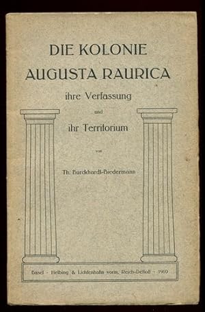 Immagine del venditore per Die Kolonie Augusta Raurica ihre Verfassung und ihr Territorium. venduto da Antiquariat Ralf Rindle