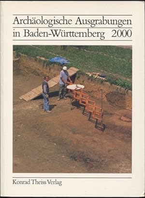 Archäologische Ausgrabungen in Baden-Württemberg 2000. Zusammengestellt von Jörg Biel.