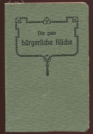 Die gute bürgerliche Küche. Praktisches Kochbuch für Hausfrauen. Anleitung alle Speisen auf gesun...