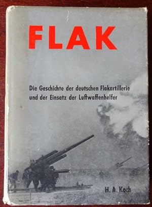 Seller image for FLAK - Die Geschichte der deutschen Flakartillerie und der Einsatz der Luftwaffenhelfer. for sale by Antiquariat Ralf Rindle