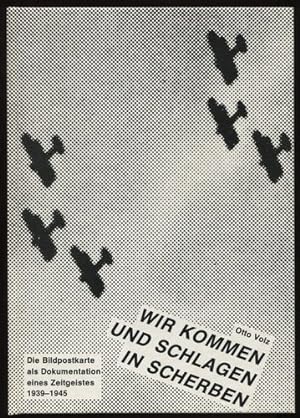 Bild des Verkufers fr Wir kommen und schlagen in Scherben. Die Bildpostkarte als Dokumentation eines Zeitgeistes 2. Weltkrieg 1939 - 45. zum Verkauf von Antiquariat Ralf Rindle