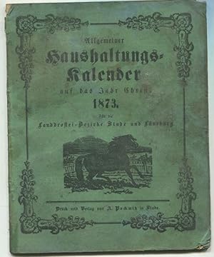 Allgemeiner Haushaltungs-Kalender auf das Jahr Christi 1873. Für die Herzogthümer Bremen und Verd...