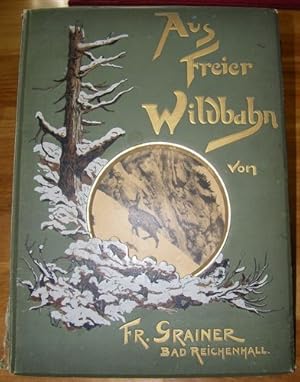 Aus freier Wildbahn. Thierstudien aus den Hochalpen in Momentaufnahmen von Franz Grainer. Begleit...