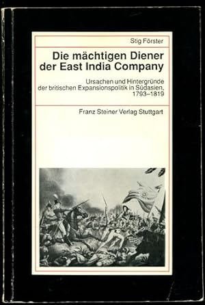 Bild des Verkufers fr Die mchtigen Diener der East India Company. Ursachen und Hintergrnde der britischen Expansionspolitik in Sdostasien, 1793-1819. Beitrge zur Kolonial- und berseegeschichte, Band 54. zum Verkauf von Antiquariat Ralf Rindle