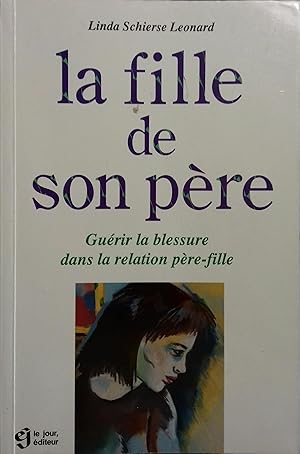 La fille de son père. Guérir la blessure dans la relation père-fille.