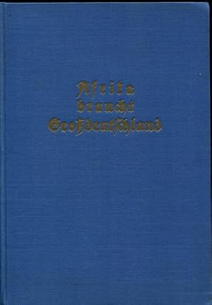 Imagen del vendedor de Afrika braucht Grodeutschland. Das deutsche koloniale Jahrbuch 1940. Bearbeitet von Karl Brsch unter Frderung amtlicher Stellen. a la venta por Antiquariat Ralf Rindle