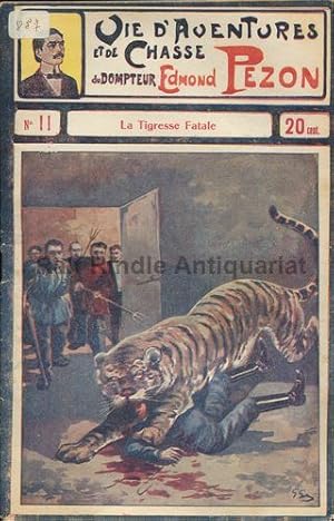 La Vie d`Aventures et de Chasse du Dompteur Edmond Pezon. Nr. 11: La Tigresse Fatale.