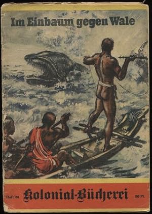 Im Einbaum gegen Wale. Jagd mit Eingeborenen vor Afrikas Küste. Kolonial-Bücherei. Heft 20.