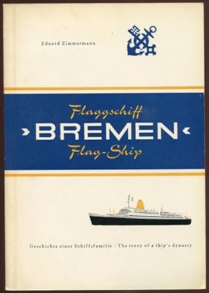 Flaggschiff Bremen - Geschichte einer Schiffsfamilie / Bremen Flag-Ship - The story of a ship`s d...