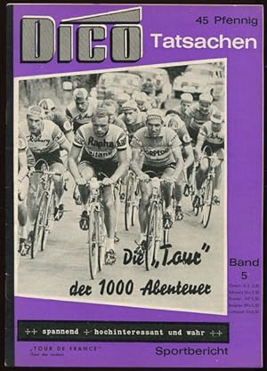Dico Tatsachen Band 5: Die "Tour" der 1000 Abenteuer. Tragödien und Episoden um das schwerste Rad...