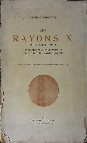 Les Rayons X et leurs applications. Radioscopie, radiographie, radiothérapie, radioactivité,