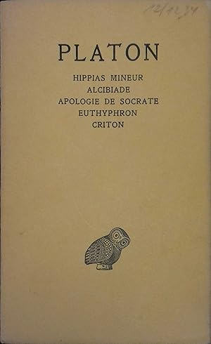 uvres complètes. Tome I seul : Hippias mineur, Alcibiade, Apologie de Socrate, Euthyphron, Criton.
