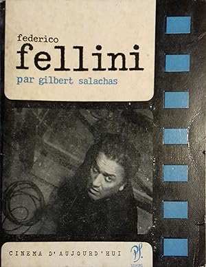 Federico Fellini. Choix de textes et propos de Federico Fellini. Points de vue critiques et témoi...