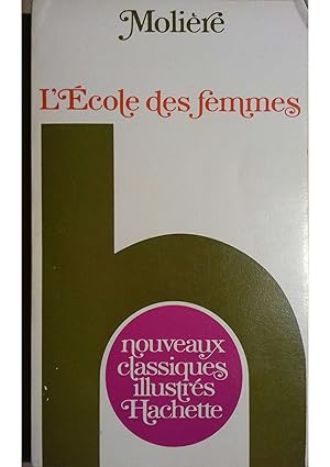 L'école des femmes. Comédie. Notice et notes explicatives, jugements, etc. par François Hinard.