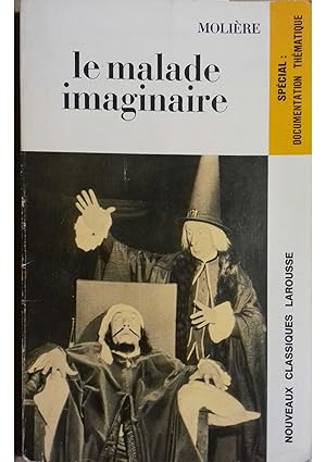 Le malade imaginaire. Comédie-ballet. Suivi d'extraits d'Elomire hypocondre, par Le Boulanger de ...