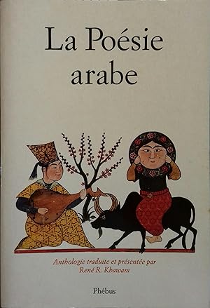 La poésie arabe des origines à nos jours. Anthologie traduite et présentée par René R. Khawam.