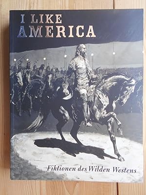 Seller image for I like America. Fiktionen des Wilden Westens. for sale by Antiquariat Rohde
