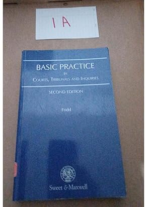 Seller image for BASIC PRACTICE IN COURTS, TRIBUNALS AND INQUIRIES SECOND EDITION Fridd for sale by UK LAW BOOK SELLERS LTD