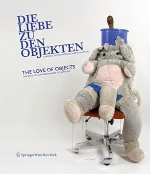 Bild des Verkufers fr Die Liebe Zu Den Objekten / the Love of Objects : Aspekte Zeitgenossischer Skulptur/Aspects of Contemporary Sculpture -Language: german zum Verkauf von GreatBookPricesUK