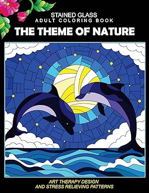Bild des Verk�ufers f�r Stained Glass Adult Coloring Book: The Theme of Nature Animal, Bird, Dolphin, Flower, Landscape for all age zum Verkauf von Redux Books