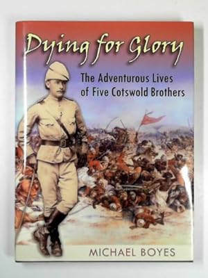 Image du vendeur pour Dying for glory: the adventurous lives of five Cotswold brothers mis en vente par Cotswold Internet Books