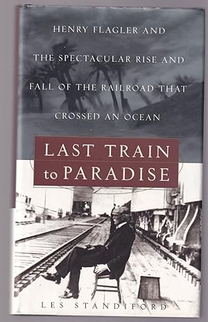 Immagine del venditore per Last Train to Paradise Henry Flagler and the Spectacular Rise and Fall of the Railroad That Crossed an Ocean venduto da Riverwash Books (IOBA)