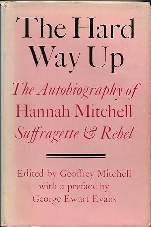 Bild des Verk�ufers f�r The Hard Way Up: The Autobiography of Hannah Mitchell, suffragette & rebel zum Verkauf von Trafford Books PBFA