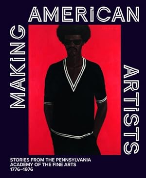 Immagine del venditore per Making American Artists : Stories from the Pennsylvania Academy of Fine Arts, 1776?1976 venduto da GreatBookPrices