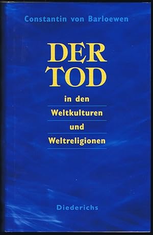 Der Tod in den Weltkulturen und Weltreligionen.