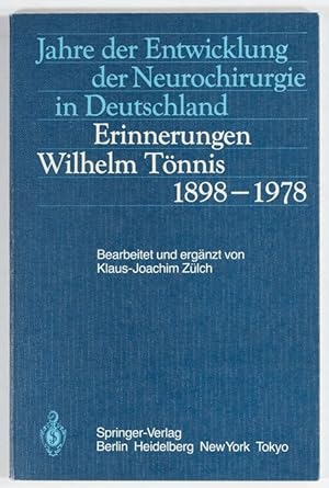 Jahre der Entwicklung der Neurochirurgie in Deutschland / Erinnerung von Wilhelm Tönnis 1898-1978...