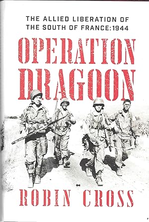 Operation Dragoon: The Allied Liberation of the South of France: 1944