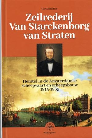 Seller image for Zeilrederij van Starckeborg van Straten. Herstel in de Amsterdamse scheepvaart en scheepsbouw 1815-1865. for sale by Frans Melk Antiquariaat