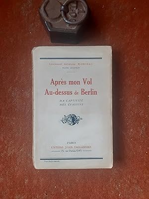 Après mon Vol au-dessus de Berlin. Ma captivité - Mes évasions