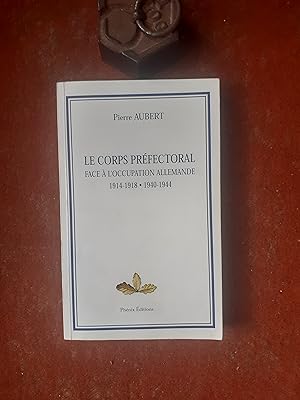 Le Corps préfectoral face à l'Occupation allemande (1914-1918 . 1940-1944)