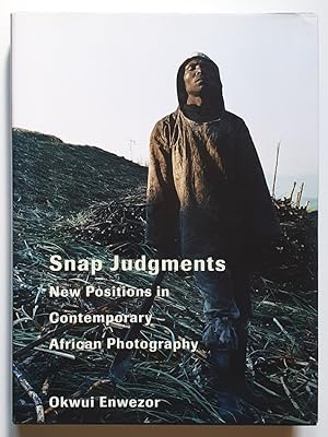 Snap judgments. new positions in contemporary African photography ; [in conjunction with the Exhi...
