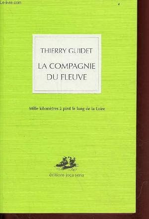 Image du vendeur pour La compagnie du fleuve - Mille kilomtres  pied de la long de la Loire. mis en vente par Le-Livre