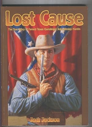 Image du vendeur pour LOST CAUSE: The true story of Famed Texas Gunslinger John Wesley Hardin mis en vente par El Boletin