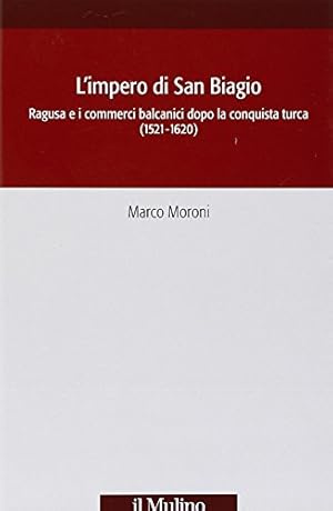 Immagine del venditore per L'impero di San Biagio Ragusa e i commerci balcanici dopo la conquista turca (1521-1620) venduto da Di Mano in Mano Soc. Coop